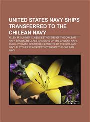 United States Navy ships transferred to the Chilean Navy Allen M. Sumner class destroyers of the Chilean Navy,1156876478,9781156876473