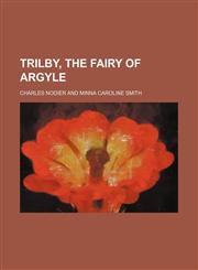 Trilby, the Fairy of Argyle,1154449718,9781154449716