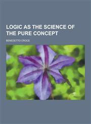 Logic as the Science of the Pure Concept,1230266631,9781230266633