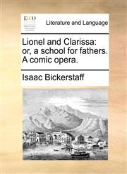 Lionel and Clarissa or, a school for fathers. A comic opera.,1170843409,9781170843406
