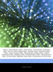 Articles On Owls, including Owl, True Owl, Tytonidae, Horned Owl, Little Owl, Barn Owl, Snowy Owl, Short-eared Owl, Long-eared Owl, Northern Hawk Owl, Great Horned Owl, Barred Owl, Burrowing Owl, Tengmalm's Owl, Scops-owl, Brown Fish-owl,1243244224,9781243244222