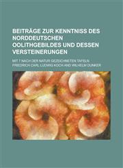 Beitrage Zur Kenntniss Des Norddeutschen Oolithgebildes Und Dessen Versteinerungen; Mit 7 Nach Der Natur Gezeichneten Tafeln,123012778X,9781230127781
