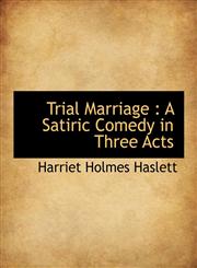 Trial Marriage A Satiric Comedy in Three Acts,1116852802,9781116852806