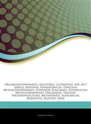 Articles On Organophosphonates, including Glyphosate, Ap5, Ap-7 (drug), Adefovir, Fosmidomycin, Dimethyl Methylphosphonate, Ethephon, Foscarnet, Fotemustine, Methylphosphonyl Difluoride, Triethyl Phosphonoacetate, Metrifonate, Fosfomycin,1243252499,9781243252494
