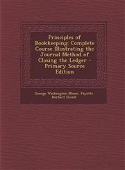 Principles of Bookkeeping Complete Course Illustrating the Journal Method of Closing the Ledger - Primary Source Edition,1293739928,9781293739921