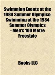 Swimming Events at the 1984 Summer Olympics Swimming at the 1984 Summer Olympics - Men's 100 Metre Freestyle,1155497929,9781155497921