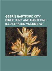 Geer's Hartford city directory and Hartford illustrated Volume 60,1130583988,9781130583984
