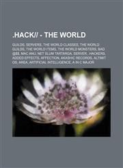.Hack-- - The World Guilds, Servers, the World Classes, the World Guilds, the World Items, the World Monsters, Bad @$$, Mac Anu, Net Slum,1234829878,9781234829872