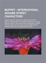 Muppet - International Sesame Street Characters Ärtan, Aanchoo, Abelardo, Abelardo Montoya, Abigail, Agen Rahasia 123, Akshar Kumar, Alfa, Alien, Amelia Kuhhart, Ana, Angsthaas, Antibodies, Antonio, Archie, Armin, Arthur, Aunt Coleta, Børn,1234742063,9781234742065