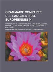 Grammaire Comparee Des Langues Indo-Europeennes; Comprenant Le Sanscrit, Le Zend, L'Armenien, Le Grec, Le Latin, Le Lithuanien, L'Ancien Slave, Le Got,1234565544,9781234565541