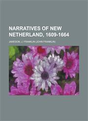 Narratives of New Netherland, 1609-1664,1153748800,9781153748803