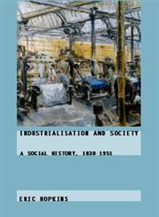 Industrialisation and Society A Social History, 1830-1951,0415187788,9780415187787