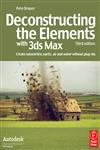 Deconstructing the Elements with 3ds Max Create Natural Fire, Earth, Air and Water Without Plug-Ins 3rd Edition,0240521269,9780240521268