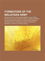 Formations of the Malaysian Army Malaysia Army corps and regiments, Grup Gerak Khas, Royal Malay Regiment, Royal Ranger Regiment,1157835678,9781157835677