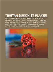 Tibetan Buddhist places Sikkim, Dharamsala, Norbulingka, Mount Kailash, Batang Town, McLeod Ganj, Swayambhunath, Shedra, Oddiyana, Mustang,1156807204,9781156807200