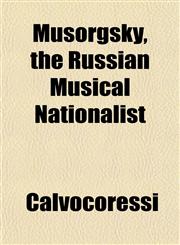 Musorgsky, the Russian Musical Nationalist,1152674676,9781152674677