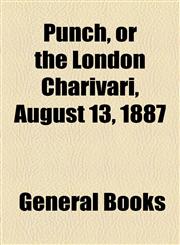 Punch, or the London Charivari, August 13, 1887,1153789825,9781153789820