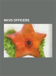 Nkvd Officers Lavrentiy Beria, Erich Mielke, Nikolai Yezhov, Alexandru Nicolschi, Ivan Maslennikov, Sergei Kruglov, Aleksandr Mikhai,1230511563,9781230511566