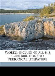 Works; including all his contributions to periodical literature Volume 10,117816232X,9781178162325