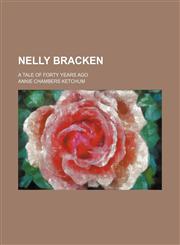 Nelly Bracken; A Tale of Forty Years Ago,1150688939,9781150688935