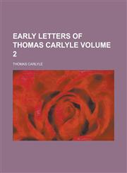 Early Letters of Thomas Carlyle Volume 2,1154403416,9781154403411