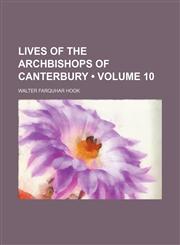 Lives of the Archbishops of Canterbury (Volume 10),1234957655,9781234957650