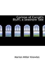 Corinne of Corrall's Bluff; a Seashore Tale,1116768615,9781116768619