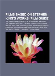 Films based on Stephen King's works (Film Guide) The Shawshank Redemption, Stand by Me, Apt Pupil, The Shining, Rose Red, The Mist, Carrie,1156470579,9781156470572