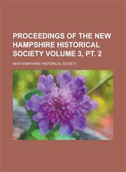 Proceedings of the New Hampshire Historical Society Volume 3, pt. 2,1236818245,9781236818249