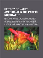 History of Native Americans in the Pacific Northwest Native American People of the Pacific Northwest, Kennewick Man, Chief Joseph,1156051630,9781156051634