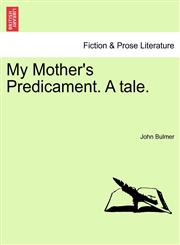 My Mother's Predicament. A tale.,1241074984,9781241074982