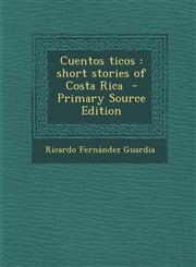 Cuentos Ticos Short Stories of Costa Rica - Primary Source Edition,1293888621,9781293888629