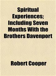 Spiritual Experiences; Including Seven Months With the Brothers Davenport,1154855066,9781154855067