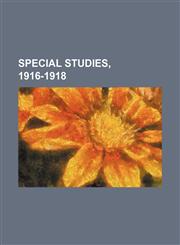 Special Studies, 1916-1918,1236598725,9781236598721