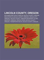 Lincoln County, Oregon Buildings and structures in Lincoln County, Oregon, Education in Lincoln County, Oregon, Lincoln City, Oregon,115652122X,9781156521229