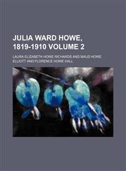 Julia Ward Howe, 1819-1910 Volume 2,1150672099,9781150672095