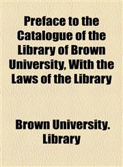 Preface to the Catalogue of the Library of Brown University, With the Laws of the Library,1154443248,9781154443240