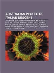 Australian people of Italian descent Tina Arena, Paul Kelly, Italian Australian, Patrick Kisnorbo, Natalie Imbruglia, Al Costello,1233274244,9781233274246