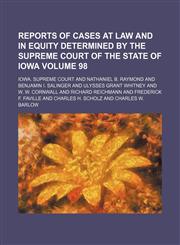 Reports of cases at law and in equity determined by the Supreme Court of the State of Iowa Volume 98,1150767138,9781150767135
