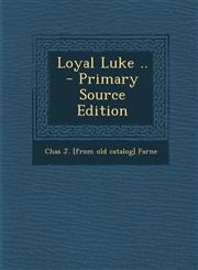 Loyal Luke ..  - Primary Source Edition,1295863987,9781295863983