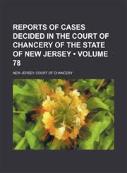 Reports of Cases Decided in the Court of Chancery of the State of New Jersey (Volume 78),1154220532,9781154220537