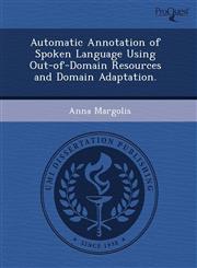 Automatic Annotation of Spoken Language Using Out-of-Domain Resources and Domain Adaptation.,124372577X,9781243725776