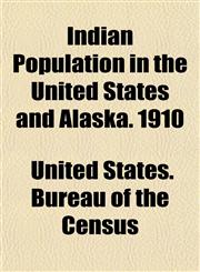 Indian Population in the United States and Alaska. 1910,1152970070,9781152970076