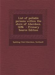 List of Pollable Persons Within the Shire of Aberdeen. 1696 - Primary Source Edition,1294501119,9781294501114