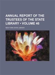 Annual report of the Trustees of the State Library (Volume 46),1154335631,9781154335637