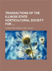 Transactions of the Illinois State Horticultural Society for,115096930X,9781150969300