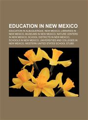 Education in New Mexico Education in Albuquerque, New Mexico, Libraries in New Mexico, Museums in New Mexico, Nature centers in New Mexico,115724260X,9781157242604
