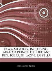 Articles On N.w.a Members, including Arabian Prince, Dr. Dre, Mc Ren, Ice Cube, Eazy-e, Dj Yella,1243305851,9781243305855