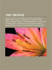 1567 deaths Henry Stuart, Lord Darnley, Pietro Carnesecchi, Marin Držić, Philip I, Landgrave of Hesse, Shane O'Neill, Gómez Pereira,1155311329,9781155311326