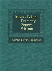 Danvis Folks... - Primary Source Edition,129437902X,9781294379027